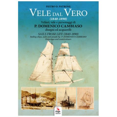 Pietro D. Patrone - Vele Dal Vero (1840-1890). Velieri, Vele E Personaggi Di P. Domenico Cambiaso. Ediz. Italiana E Inglese - Foto 2