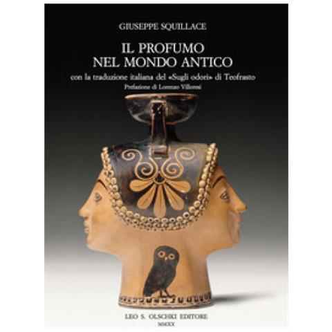 Giuseppe Squillace - Il Profumo Nel Mondo Antico. Con La Traduzione Italiana Del «sugli Odori» Di Teofrasto - Foto 1