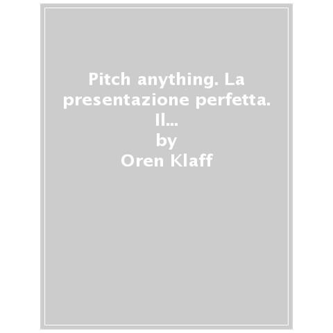 Oren Klaff - Pitch Anything. La Presentazione Perfetta. Il Metodo Innovativo Per Comunicare, Convincere E Farsi Dire Sempre Di Sì - Foto 1