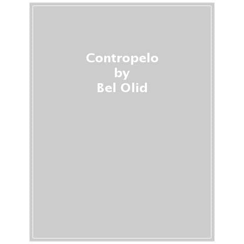 Bel Olid - Contropelo. O Del Perché Spezzare La Catena Di Depilazione, Sottomissione E Odio Verso Di Sé - Foto 1