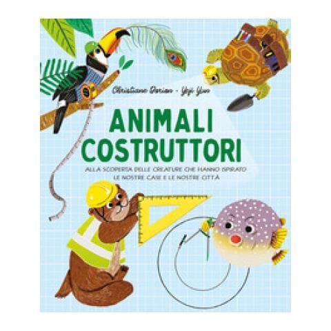 Christiane Dorion - Animali costruttori. Alla scoperta delle creature che hanno ispirato le nostre case e le nostre città - Foto 1