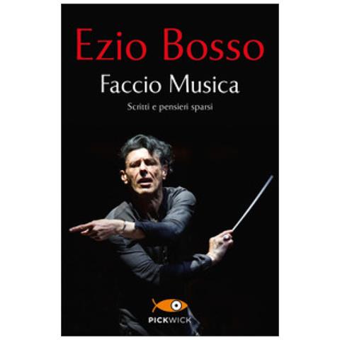 Ezio Bosso - Faccio Musica. Scritti E Pensieri Sparsi - Foto 1