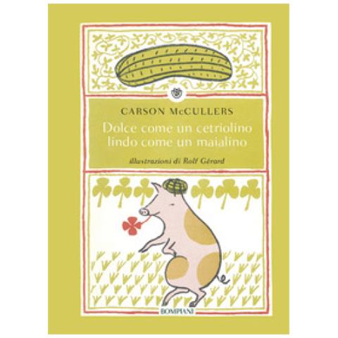 Carson Mccullers - Dolce Come Un Cetriolino, Lindo Come Un Maialino. Ediz. Illustrata - Foto 1