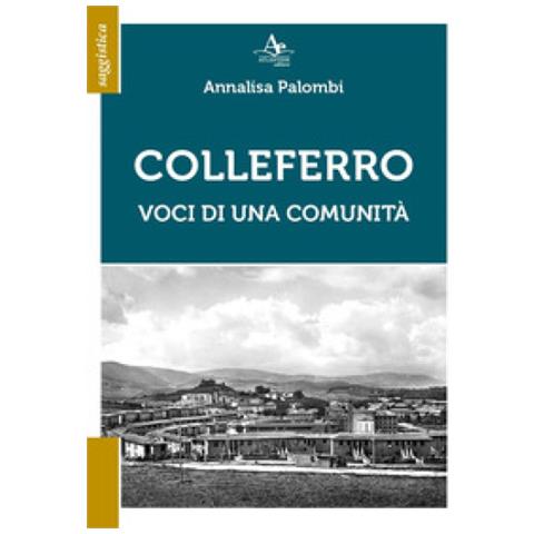 Annalisa Palombi - Colleferro. Voci Di Una Comunità - Foto 1