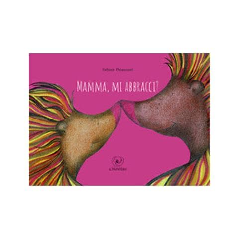 Sabina Pelanconi - Mamma, Mi Abbracci? Ediz. Illustrata - Foto 1