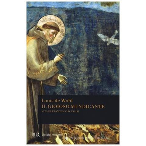 Louis de Wohl - Il gioioso mendicante. Vita di Francesco d'Assisi - Foto 1