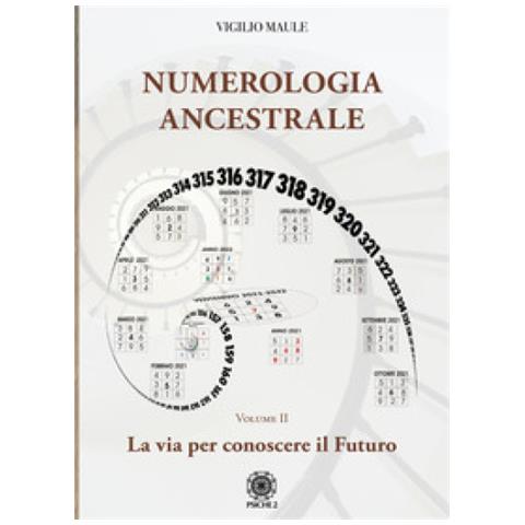Vigilio Maule - Numerologia Ancestrale. La Via Per Conoscere Il Futuro - Foto 1