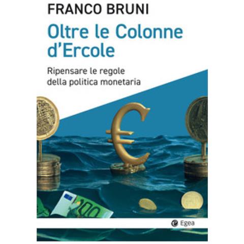 Franco Bruni - Oltre Le Colonne D'ercole. Ripensare Le Regole Della Politica Monetaria - Foto 1