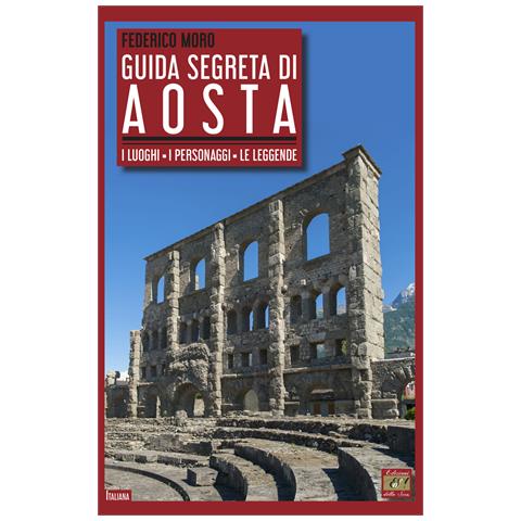 Federico Moro - Guida segreta di Aosta. I luoghi, i personaggi, le leggende - Foto 1
