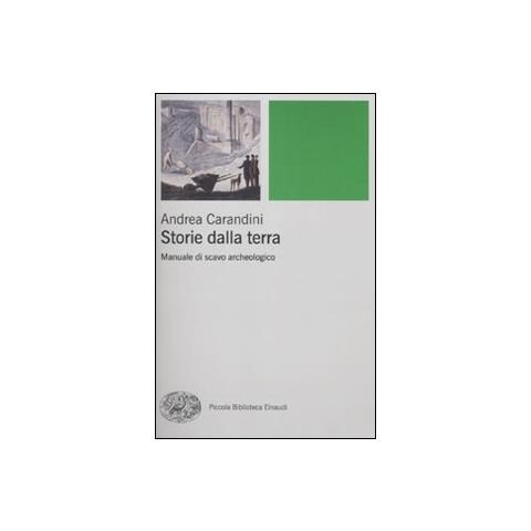 Andrea Carandini - Storie della terra. Manuale di scavo archeologico - Foto 1