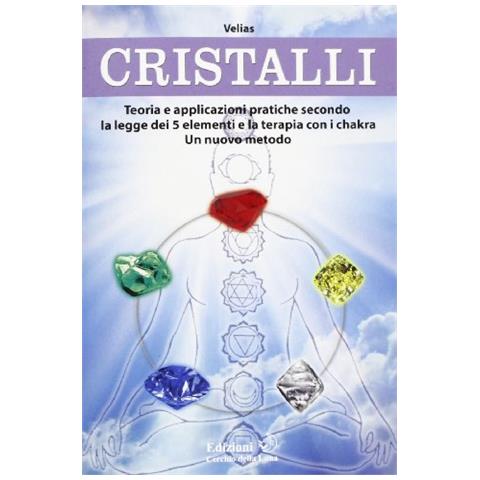Velias - Cristalli. Teoria e applicazioni pratiche secondo la legge dei 5 elementi e la terapia con i chakra. Un nuovo metodo - Foto 1