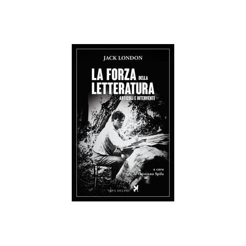 Jack London - La forza della letteratura. Articoli e interventi - Foto 2