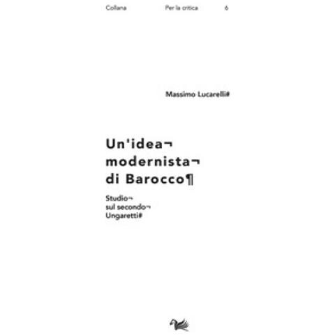 Massimo Lucarelli - Un'idea Modernista Di Barocco. Studio Sul Secondo Ungaretti - Foto 1