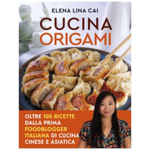 Elena Lina Cai - Cucina Origami. Oltre 100 Ricette Cinesi E Asiatiche Alla Portata Di Tutti - Foto 1