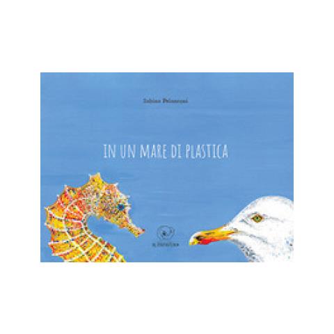 Sabina Pelanconi - In Un Mare Di Plastica. Ediz. A Colori - Foto 1