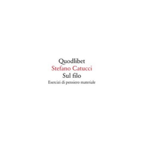Stefano Catucci - Sul Filo. Esercizi Di Pensiero Materiale - Foto 1