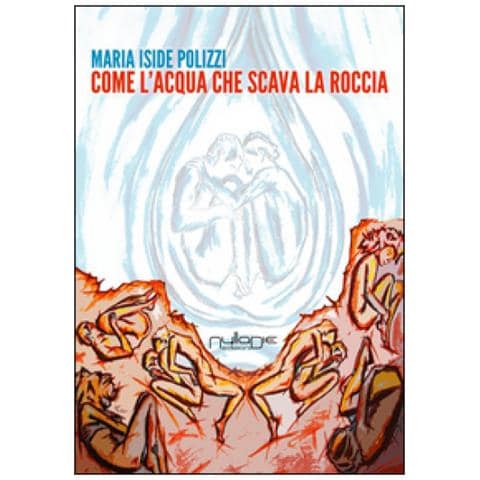 Maria Iside Polizzi - Come l'acqua che scava la roccia - Foto 2
