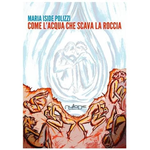 Maria Iside Polizzi - Come l'acqua che scava la roccia - Foto 1