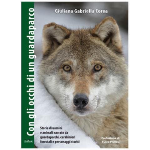 Giuliana Gabriella Corea - Con Gli Occhi Di Un Guardaparco. Storie Di Uomini E Animali Narrate Da Guardiaparchi, Carabinieri Forestali, Personaggi Storici - Foto 1