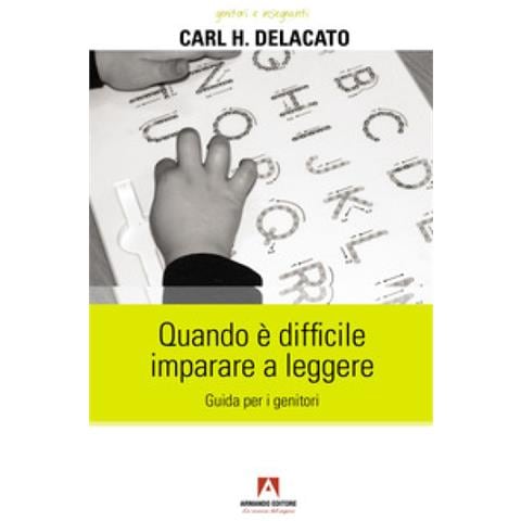 Carl H. Delacato - Quando È Difficile Imparare A Leggere. Guida Per I Genitori - Foto 1