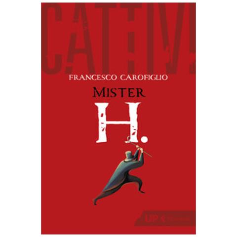 Francesco Carofiglio - Cattivi. Mister H. - Foto 1