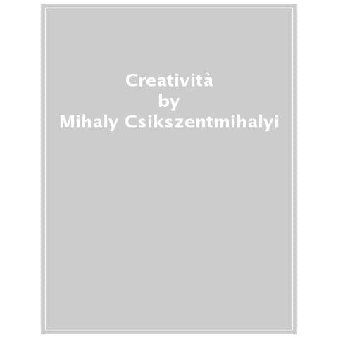 Mihály Csíkszentmihályi - Creatività. Il flow e la psicologia della scoperta e dell'invenzione - Foto 1