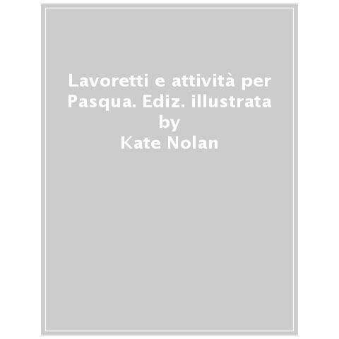 Kate Nolan - Lavoretti e attività per Pasqua. Ediz. a colori - Foto 1