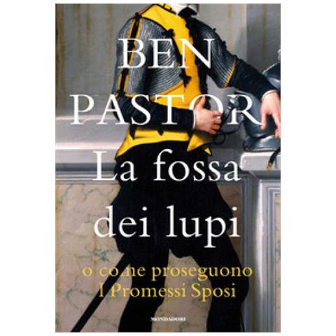 Ben Pastor - La Fossa Dei Lupi O Come Proseguono I Promessi Sposi - Foto 1