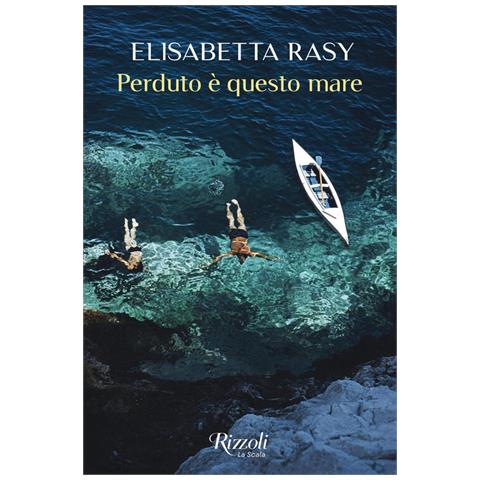 Elisabetta Rasy - Perduto è questo mare - Foto 1