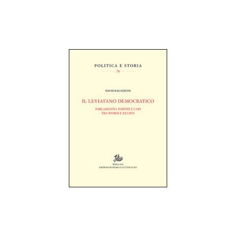 David Ragazzoni - Il leviatano democratico. Parlamento, partiti e capi tra Weber e Kelsen - Foto 1