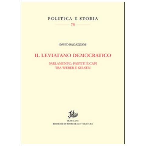 David Ragazzoni - Il leviatano democratico. Parlamento, partiti e capi tra Weber e Kelsen - Foto 2