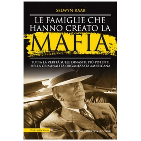 Selwyn Raab - Le Famiglie Che Hanno Creato La Mafia. Tutta La Verità Sulle Dinastie Più Potenti Della Criminalità Organizzata - Foto 1