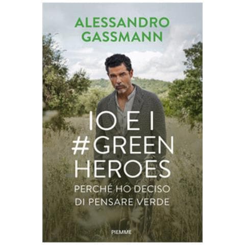 Alessandro Gassmann - Io e i Green Heroes. Perché ho deciso di pensare verde - Foto 1