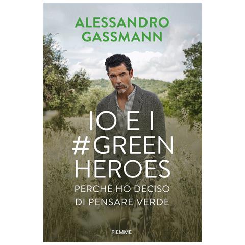 Alessandro Gassmann - Io e i Green Heroes. Perché ho deciso di pensare verde - Foto 2