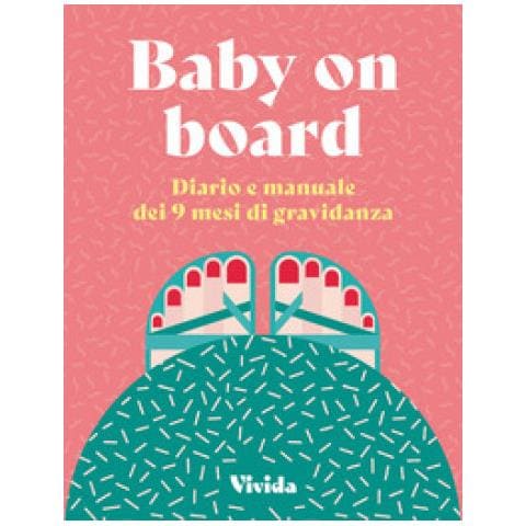 Lara Pollero - Baby On Board. Diario E Manuale Dei 9 Mesi Di Gravidanza - Foto 1
