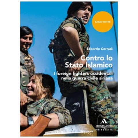 Edoardo Corradi - Contro Lo Stato Islamico. I Foreign Fighters Occidentali Nella Guerra Civile Siriana - Foto 1