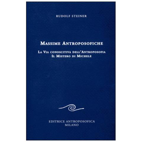 Rudolf Steiner - Massime antroposofiche. La via conoscitiva dell'antroposofia e il mistro di Michele - Foto 1