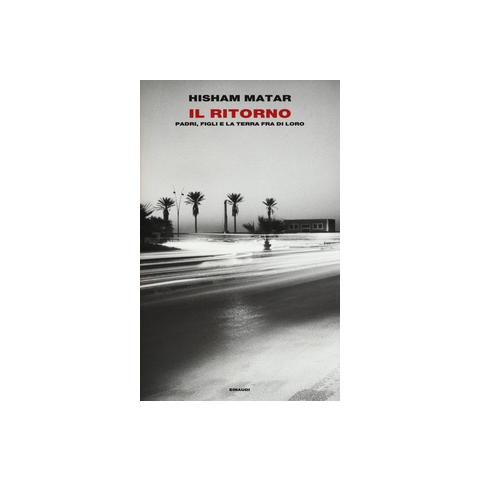 Hisham Matar - Il ritorno. Padri, figli e la terra fra di loro - Foto 2