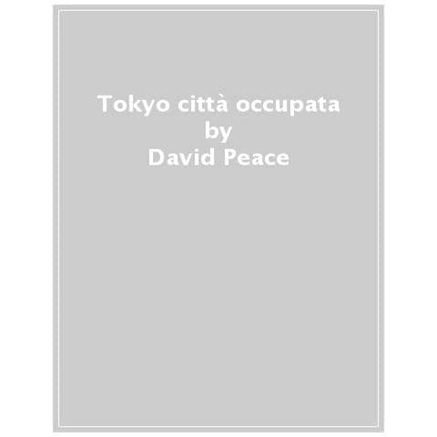 David Peace - Tokyo Città Occupata - Foto 1