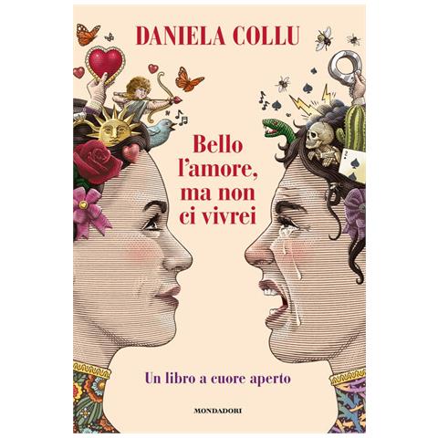Daniela Collu - Bello L'amore, Ma Non Ci Vivrei. Un Libro A Cuore Aperto - Foto 2
