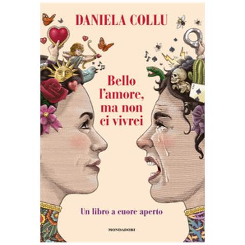 Daniela Collu - Bello L'amore, Ma Non Ci Vivrei. Un Libro A Cuore Aperto - Foto 1