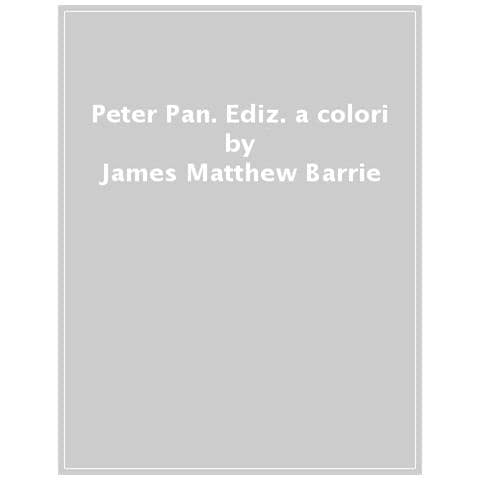 James Matthew Barrie - Peter Pan. Ediz. A Colori - Foto 1