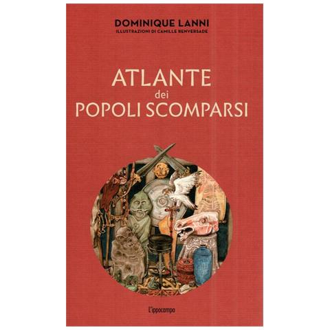 Dominique Lanni - Atlante dei popoli scomparsi. Ediz. illustrata - Foto 1