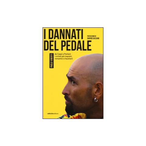 Paolo Viberti - I dannati del pedale. Da Coppi a Pantani i ciclisti più inquieti, romantici e faustiani - Foto 1