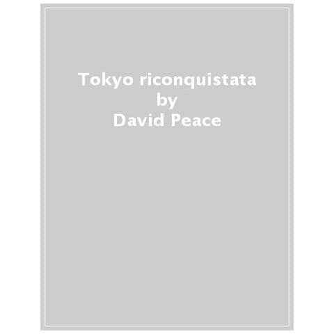 David Peace - Tokyo Riconquistata - Foto 1