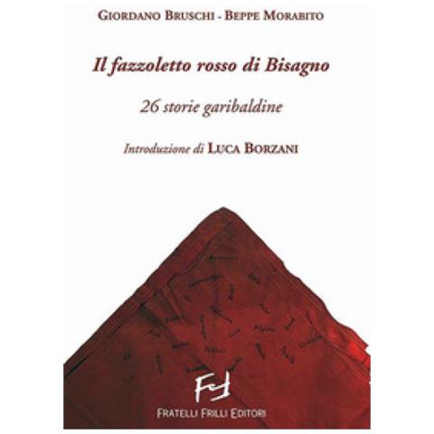 Giordano Bruschi - Il fazzoletto rosso di Bisagno. 26 storie garibaldine - Foto 1