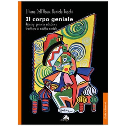 Liliana Dell'Osso - Il corpo geniale. Nijinsky: percorso artistico e traiettoria di malattia mentale - Foto 1