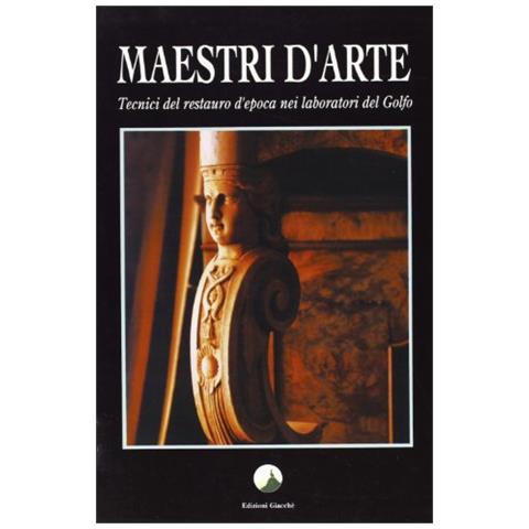 Irene Giacché - Maestri d'arte. Tecnici del restauro d'epoca nei laboratori del golfo - Foto 1