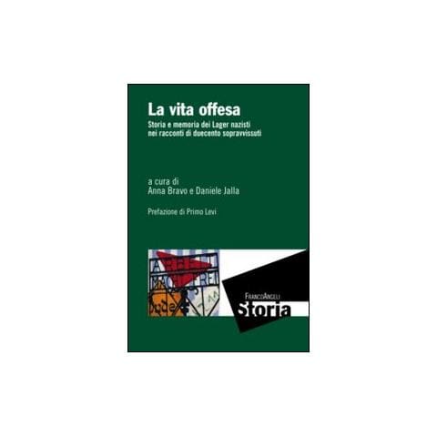 Anna Bravo - La vita offesa. Storia e memoria dei lager nazisti nei racconti di duecento sopravvissuti - Foto 1