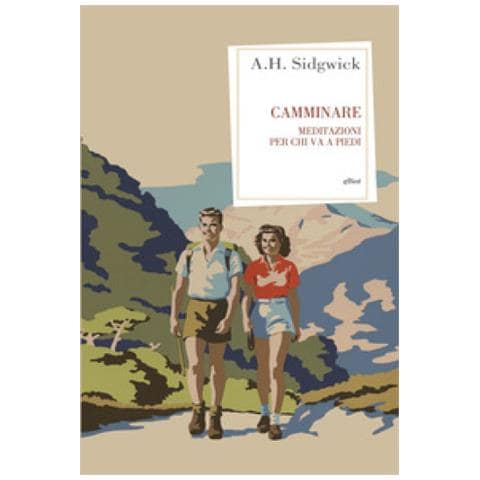 Arthur Hugh Sidgwick - Camminare. Meditazioni Per Chi Va A Piedi - Foto 1